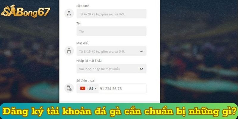 Đăng ký tài khoản đá gà cần chuẩn bị những gì?