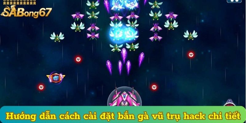 Hướng dẫn cách cài đặt bắn gà vũ trụ hack chi tiết