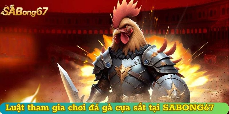 Luật tham gia chơi đá gà cựa sắt tại sân cược SABONG67
